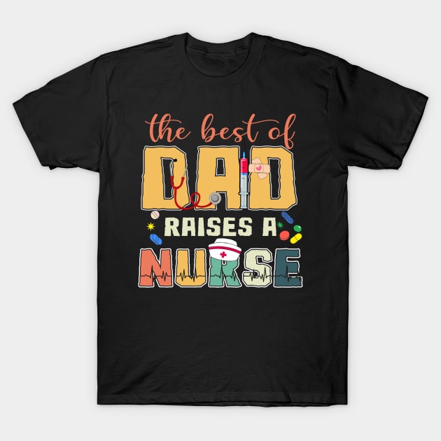 Vintage Best Dad Raises A Nurse Proud Job Gifts For Men Father's Day T-Shirt by Patch Things All